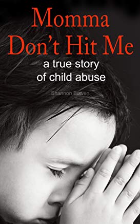 Momma, Don’t Hit Me!: A True Story of Child Abuse